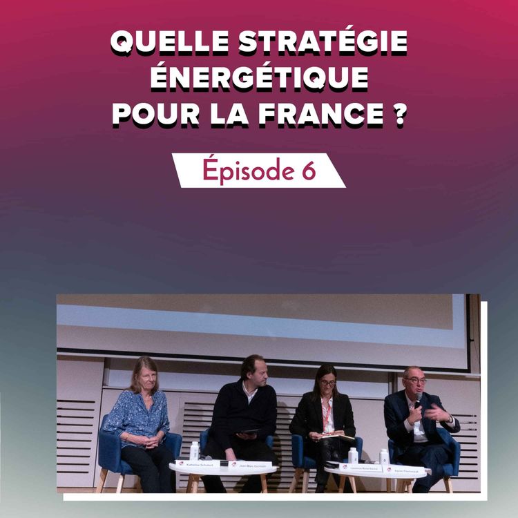 cover art for Épisode 6 : Quelle stratégie énergétique pour la France ?