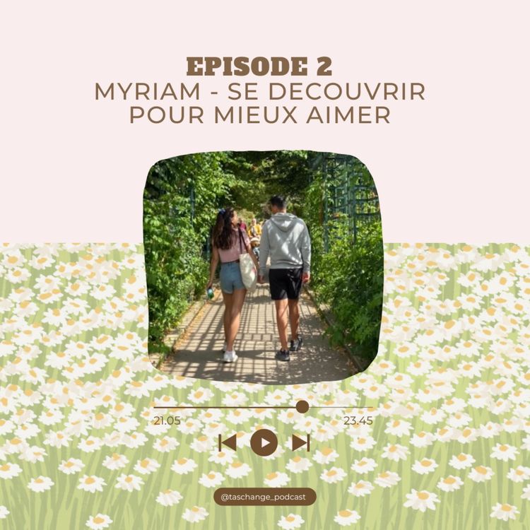 cover art for EPISODE 2 - Myriam : Se découvrir pour mieux aimer