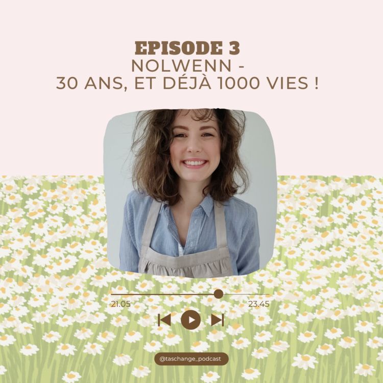 cover art for EPISODE 3 - Nolwenn : 30 ans, et déjà 1000 vies !
