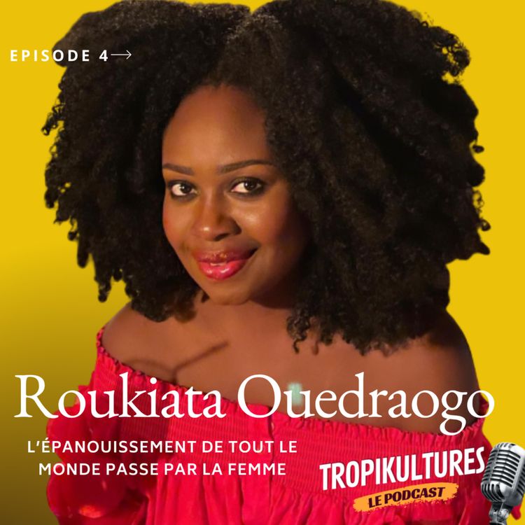 cover art for #04- Roukiata Ouedraogo- L'épanouissement de tout le monde passe par la femme