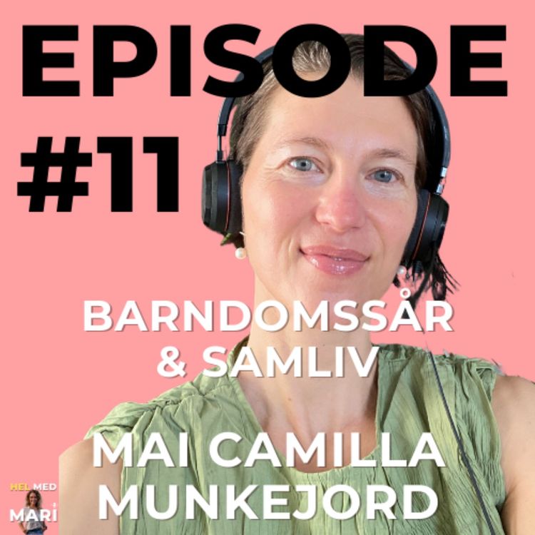 cover art for #11 - Mai Camilla Munkejord - Barndomssår og samliv