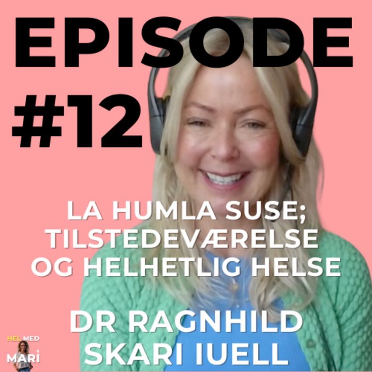 cover art for #12 - Dr Ragnhild Skari Iuell - Stress, tilstedeværelse og helhetlig helse