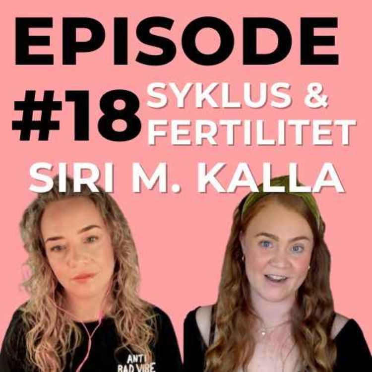cover art for #18 Siri M. Kalla - Syklus & Fertilitet