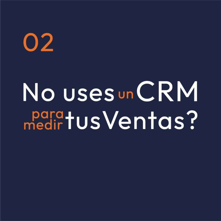 cover art for 02 - No uses un CRM para medir tus ventas