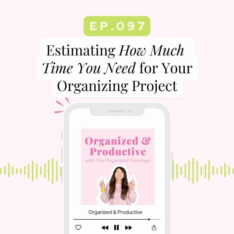 cover art for 97: How to Estimate How Much Time You Need for Your Organizing Project