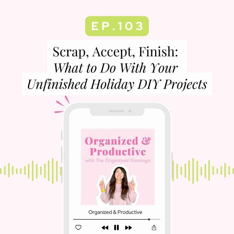 cover art for 103: Scrap, Accept, Finish - What to Do With Your Unfinished Holiday DIY Projects
