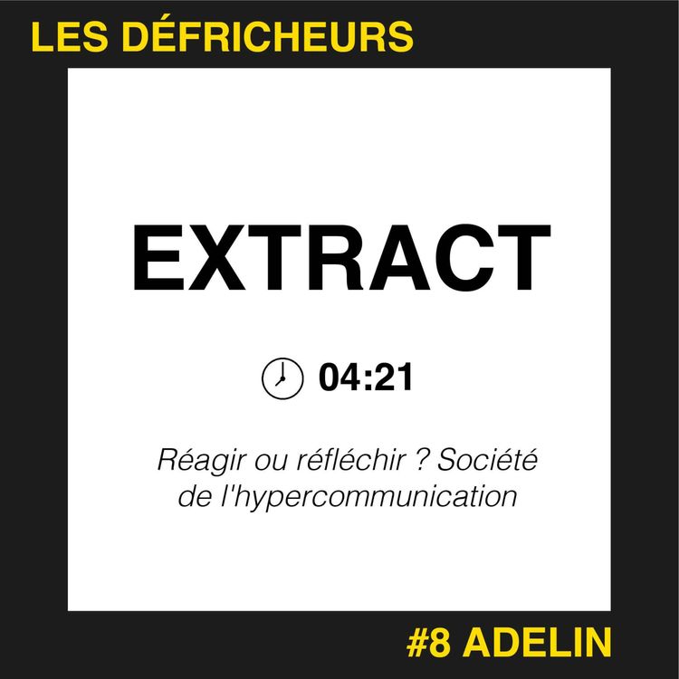 cover art for [EXTRACT] - Réagir ou réfléchir ? Société de l'hypercommunication