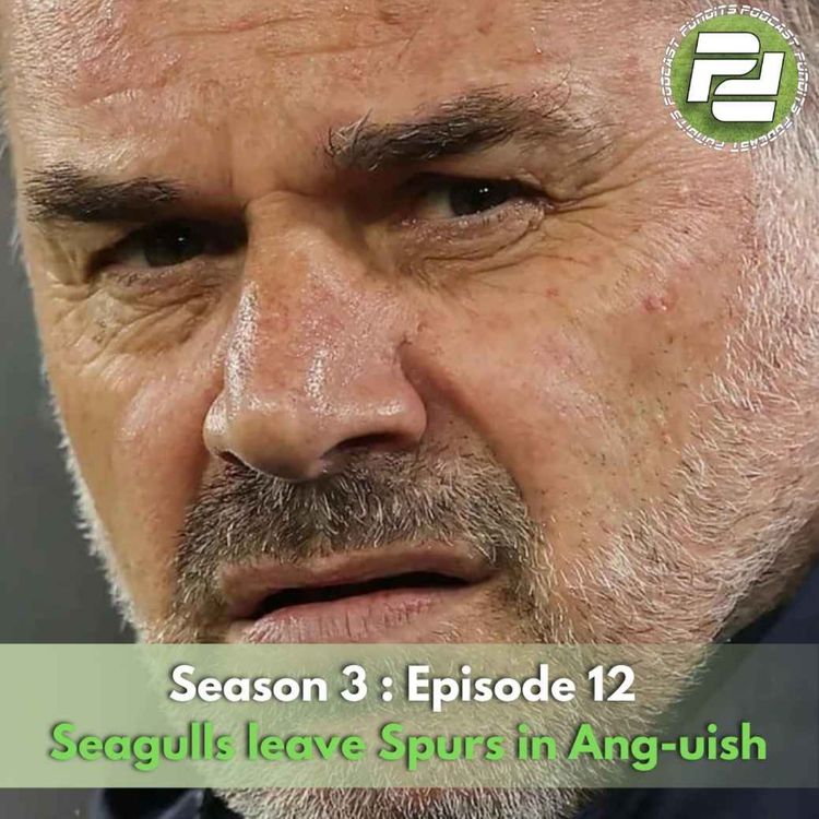 cover art for  Seagulls leave Spurs in Ang-uish | Podcast Pundits