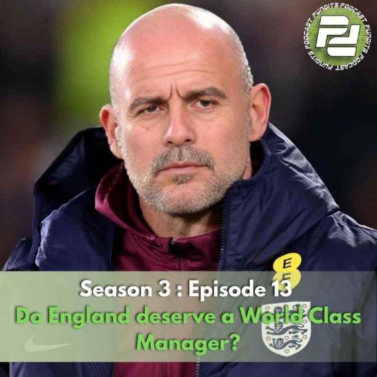 cover art for Do England deserve a World Class Manager? | Podcast Pundits