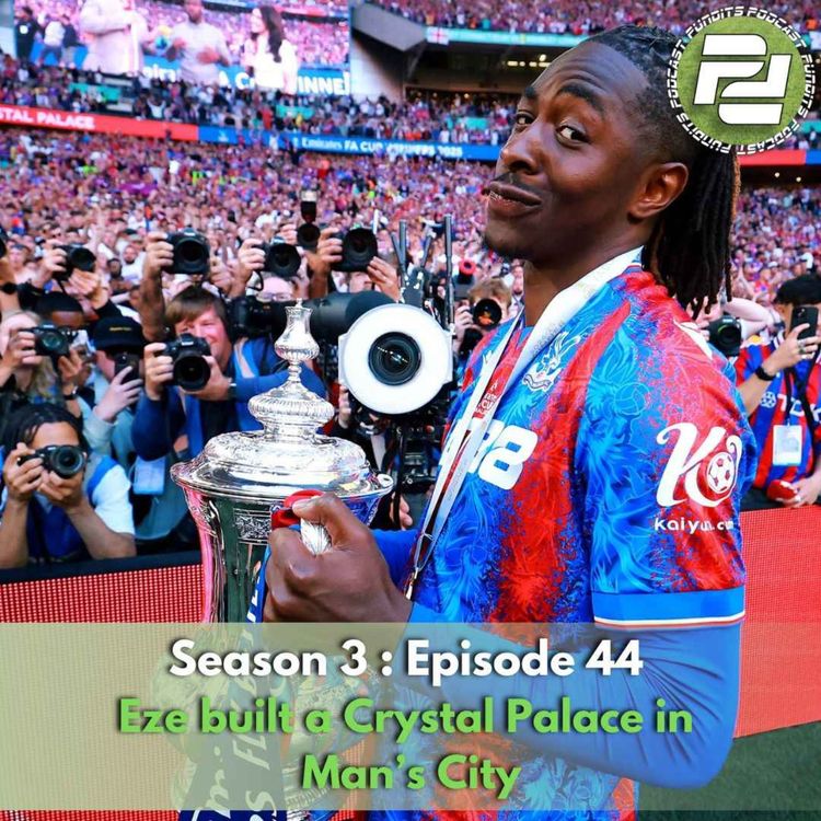 cover art for Eze built a Crystal Palace in  Man’s City | Podcast Pundits