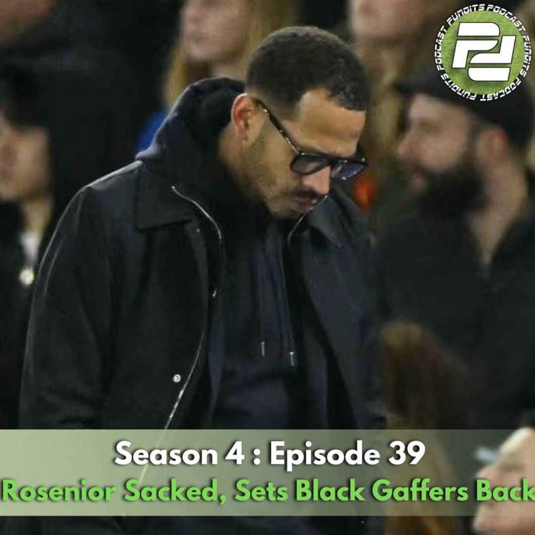 cover art for Rosenior Sacked, Sets Black Gaffers Back (ft Della Strada) | Podcast Pundits