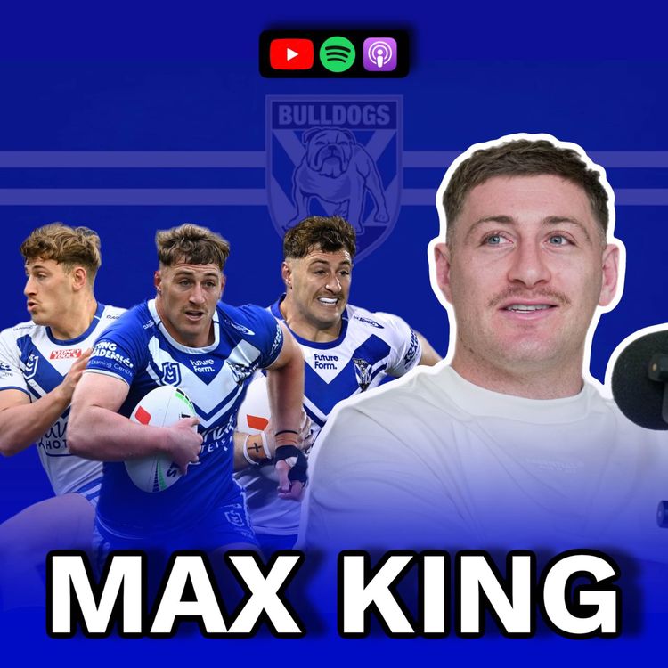 cover art for Max King Podcast: Bulldogs Rebuild Success, Bellamy’s Brutal Army Camps & Continuing the King Legacy