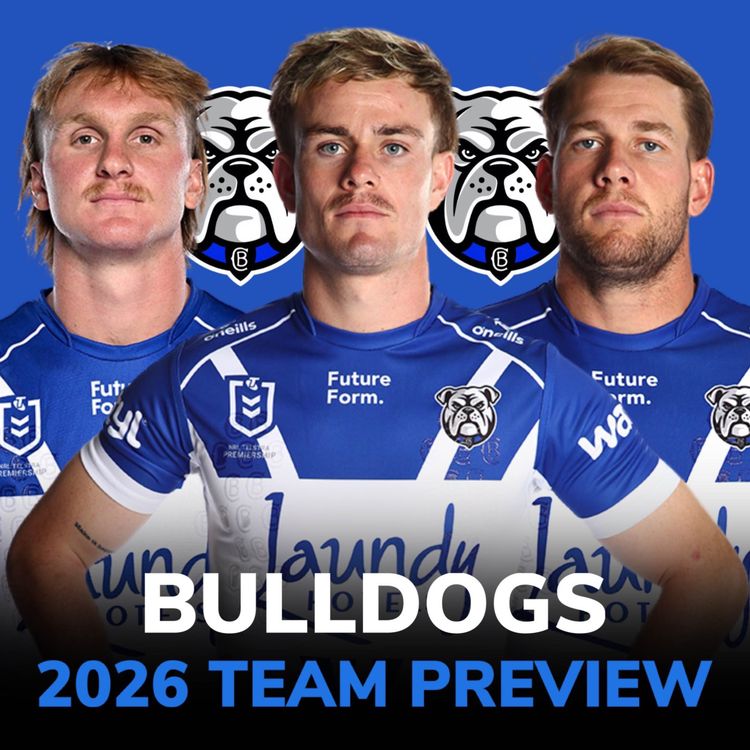 cover art for Bulldogs 2026 Preview: Best Defence in the NRL?, Galvin & Burton GAMBLE & Leo Thompson OUT for 10 Weeks 