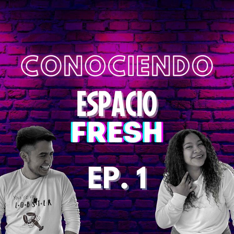 cover art for Conociendo Espacio Fresh Ep. 1
