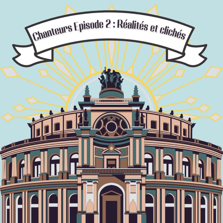 cover art for Chanteur-ses épisode 2 : Réalités et clichés du monde lyrique 