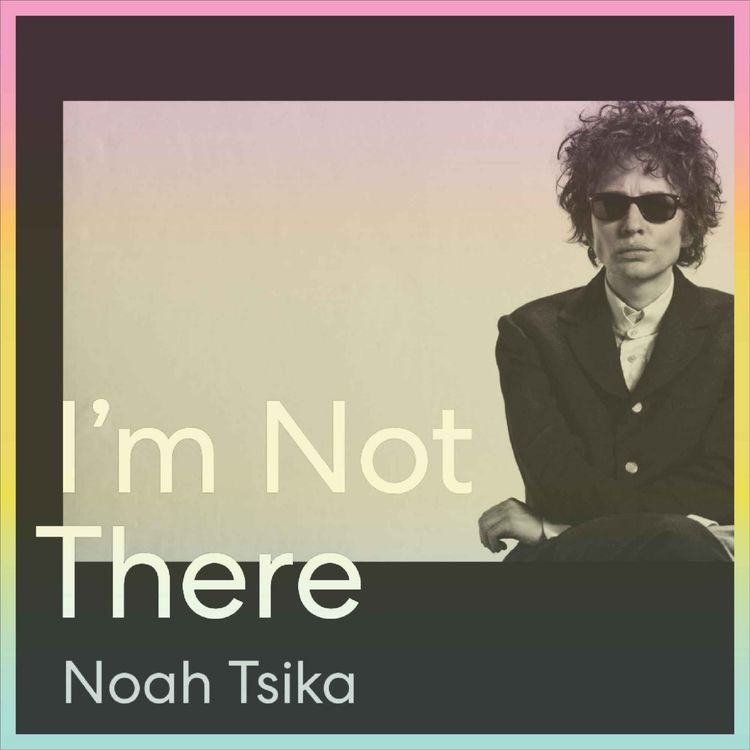 cover art for Noah Tsika on I'M NOT THERE