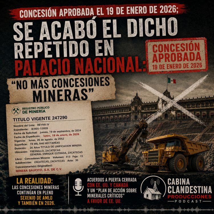 cover art for Concesión aprobada el 19 de enero de 2026; se acabó el dicho repetido en Palacio Nacional: “no más concesiones mineras”