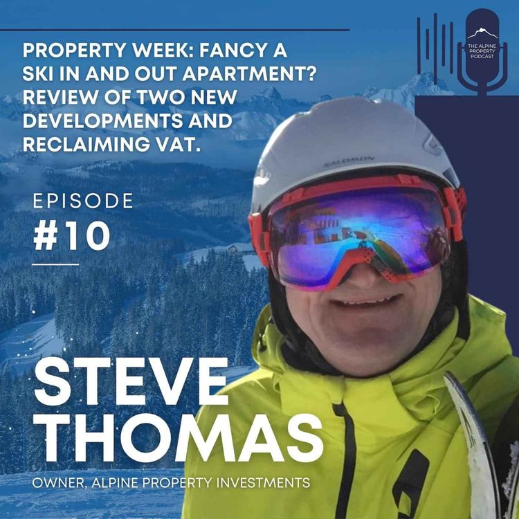 cover art for 10. Property Week: Fancy A Ski In And Out Apartment? Review Of Two New Developments And Reclaiming VAT.