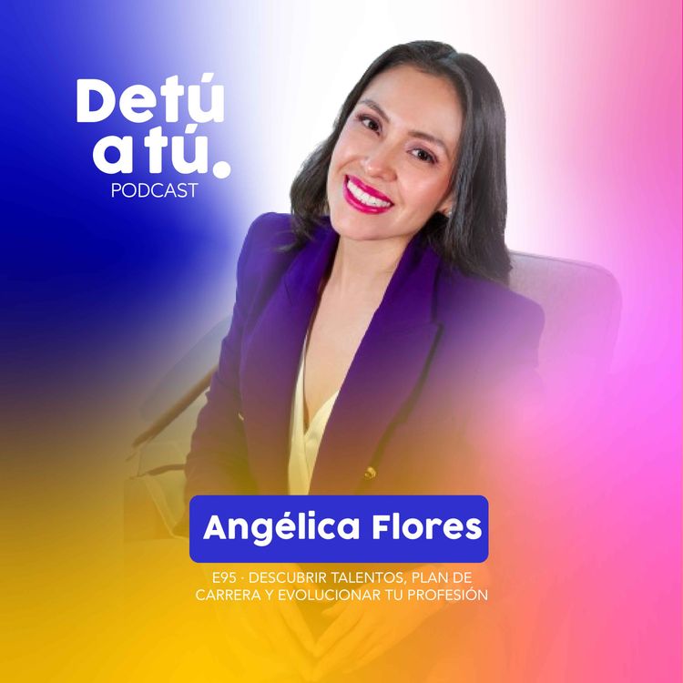 cover art for E95. Descubrir talentos, plan de carrera y evolucionar tu profesión - Angélica Flores
