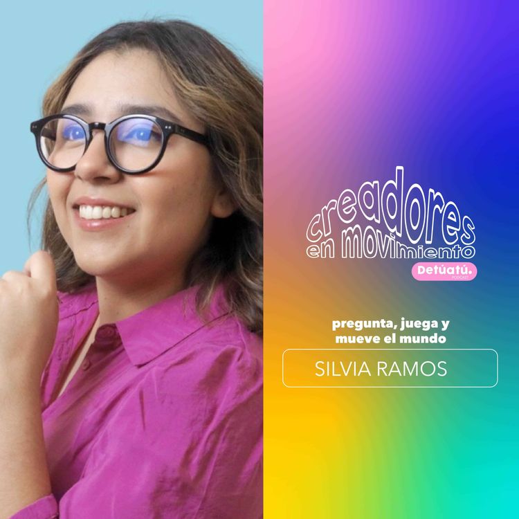 cover art for Creadores en Movimiento - Pregunta, juega y mueve el mundo con Silvia Ramos