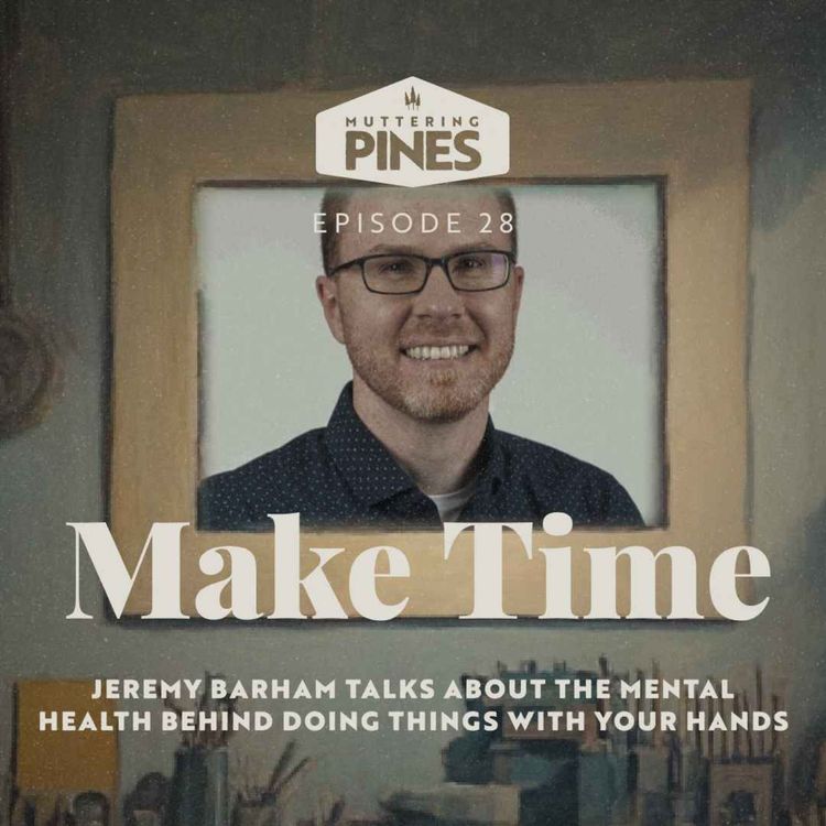 cover art for Make Time: The mental health behind hobbies with Jeremy Barham