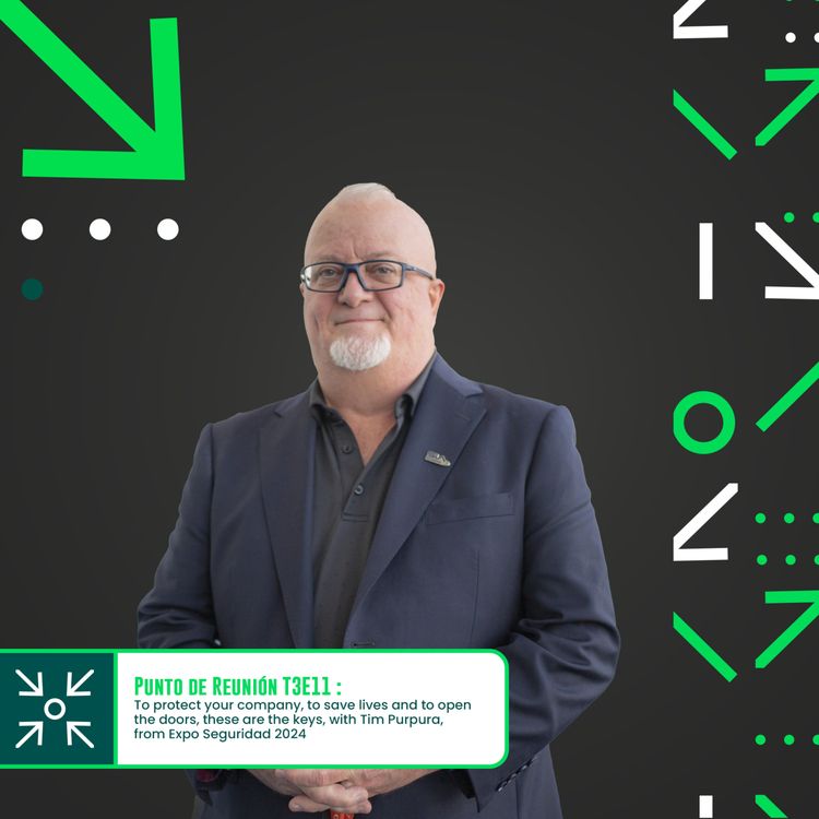cover art for Punto de Reunión T3E11 To protect your company, to save lives and to open the doors, these are the keys, with Tim Purpura, from Expo Seguridad 2024