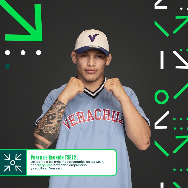 cover art for Punto de Reunión T3E12 Del barrio a los máximos escenarios de las MMA, con ‘Lazy Boy’, boxeador, empresario y orgullo en Veracruz