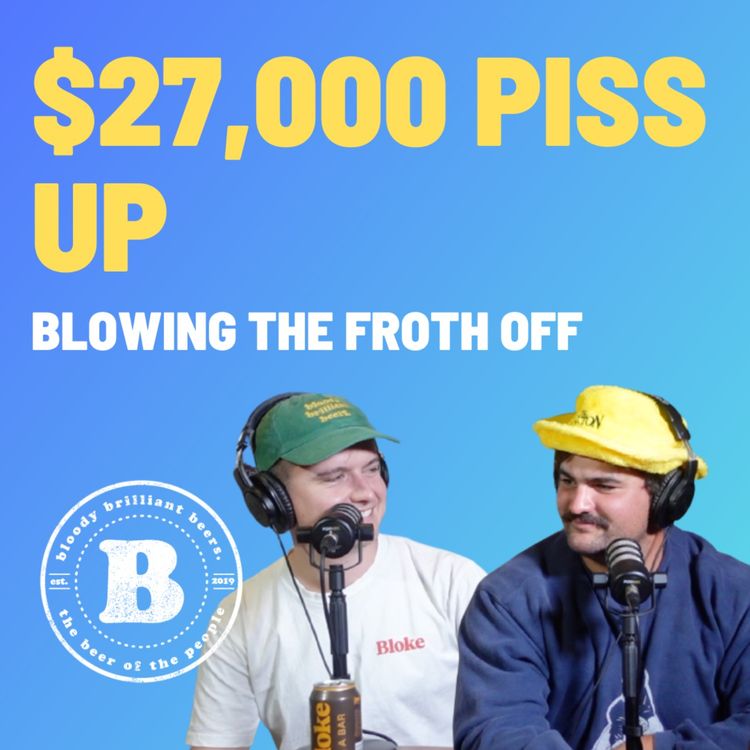 cover art for $27,000 Piss Up - Blowing The Froth Off