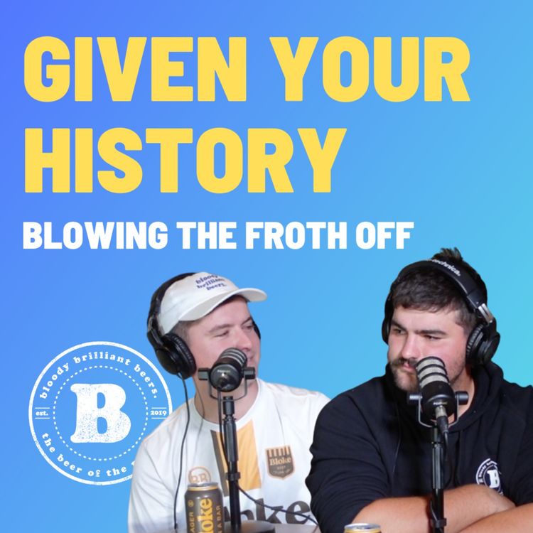 cover art for Given Your History - Blowing The Froth Off