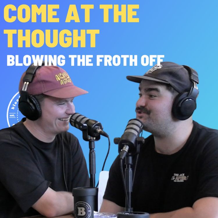 cover art for Come At The Thought - Blowing The Froth Off