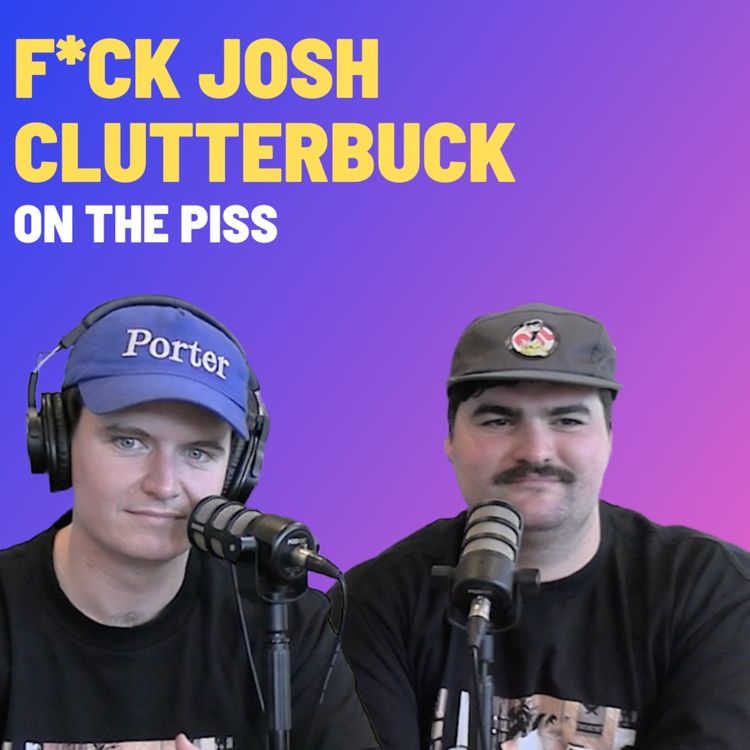 cover art for F*ck Josh Clutterbuck - On The Piss