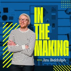 cover art for In the Making with Jim Biddulph
