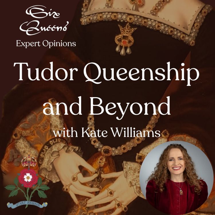 cover art for Expert Opinions: Tudor Queenship and Beyond with Kate Williams