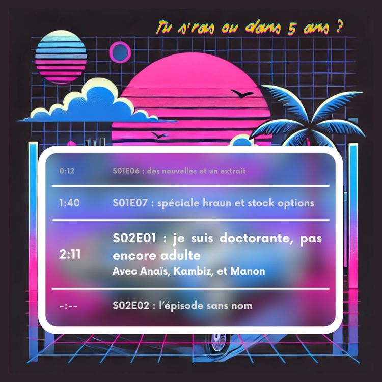 cover art for S02E01 Je suis doctorante, pas encore adulte