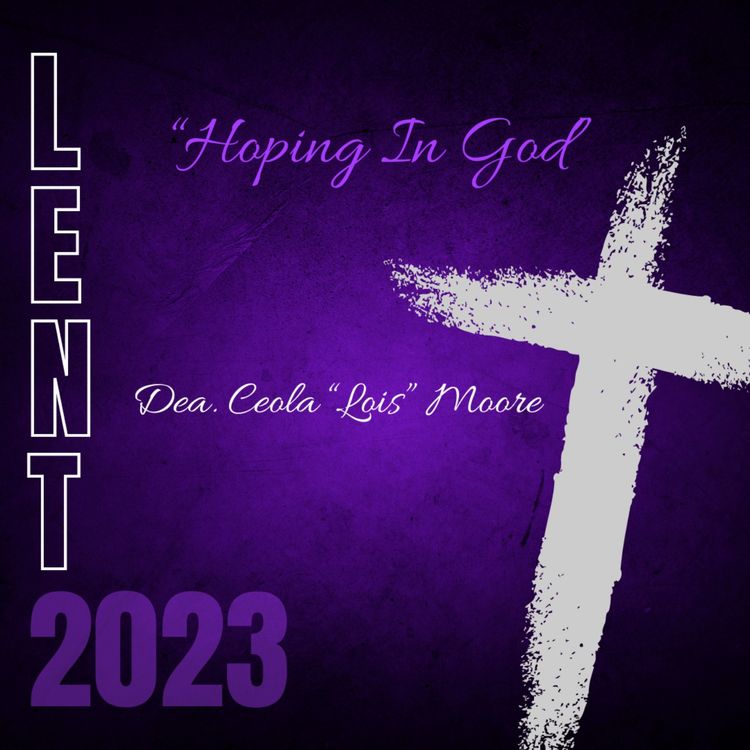 cover art for Lent 2023 Day 10 : Hoping in God by Deacon Ceola "Lois" Moore