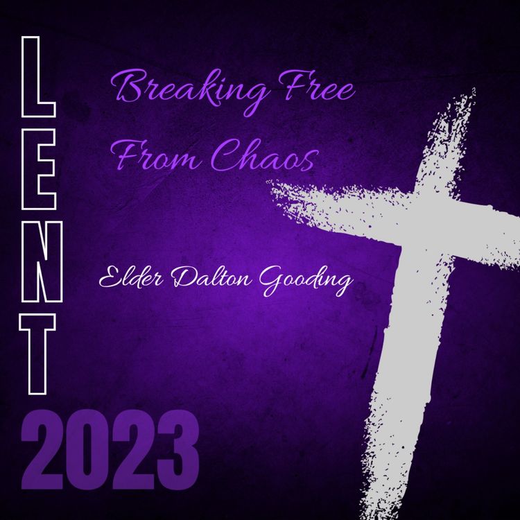 cover art for Lent 2023 Day 34 : Breaking Free From Chaos by Elder Dalton Gooding