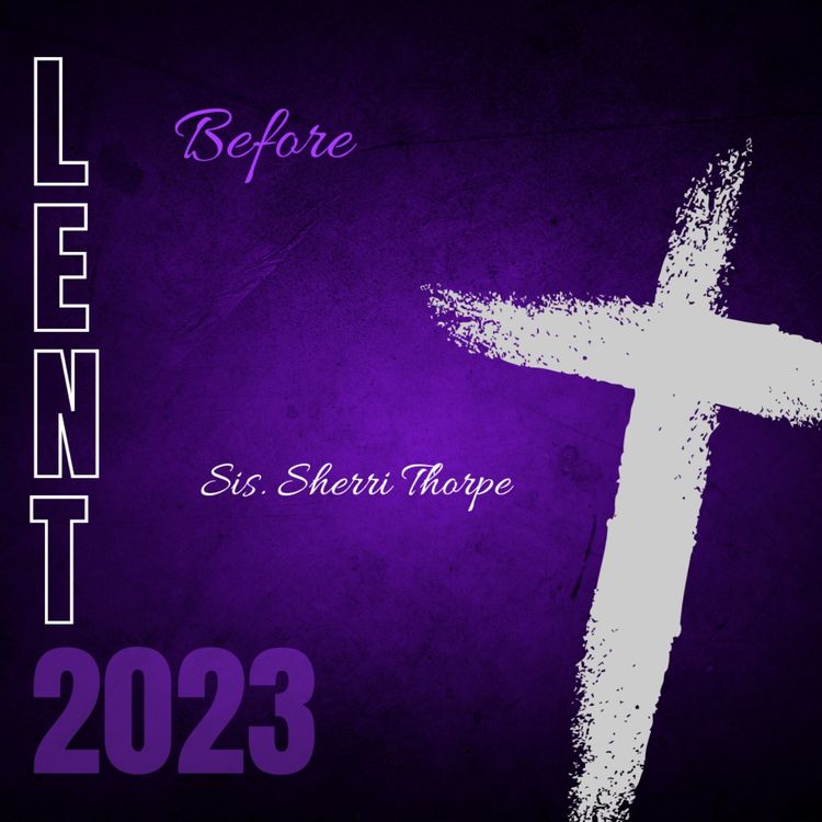 cover art for Lent 2023 Day 37 : Before by Sis. Sherri Thorpe