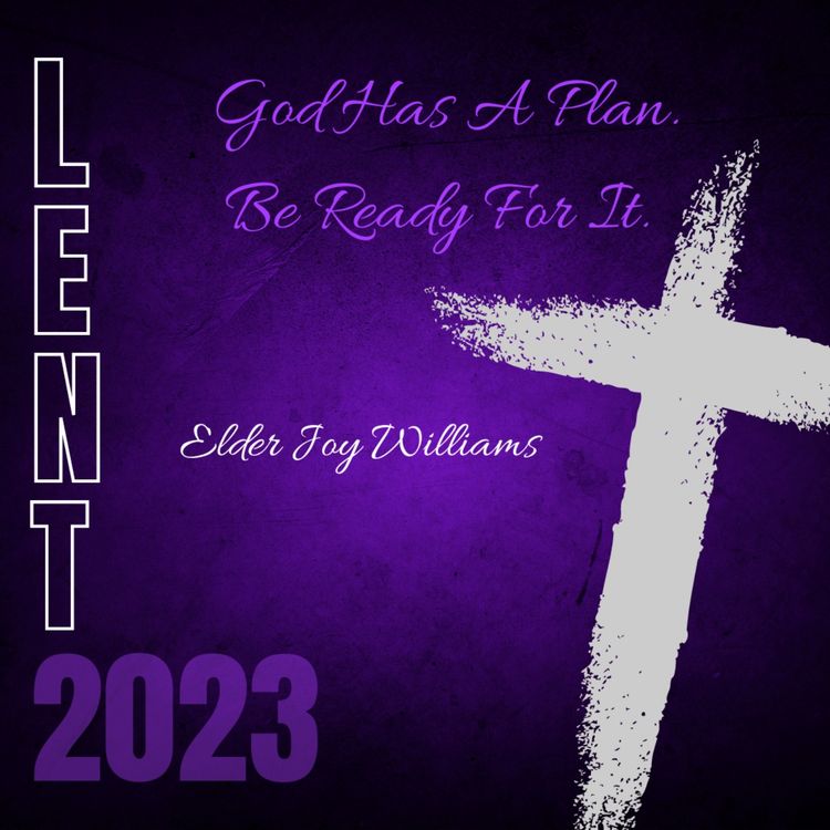 cover art for Lent 2023 Day 39 : God Has A Plan. Be Ready For It. by Elder Joy Williams