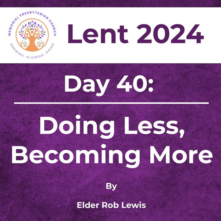 cover art for Lent 2024 Day 40: Doing Less, Becoming More