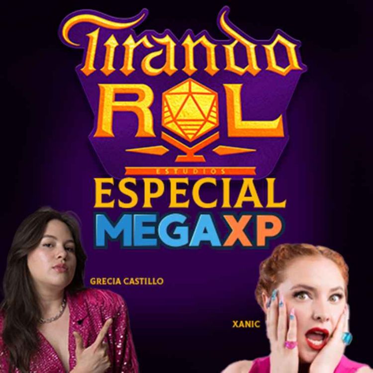 cover art for Tirando Rol | BONUS MEGA XP - Primos, balas y espadas [Con Grecia Castillo y Xanic]