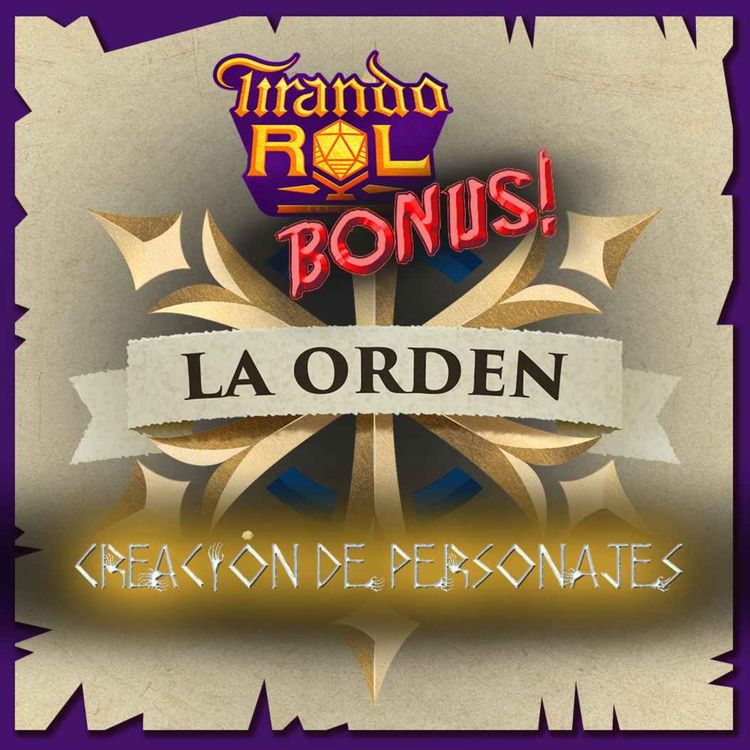 cover art for Tirando Rol | BONUS | La Orden - Creación de personajes [La Orden Ep.15]