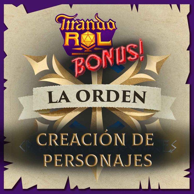 cover art for Tirando Rol | BONUS | La Orden - Creación de personajes [La Orden Ep.16]