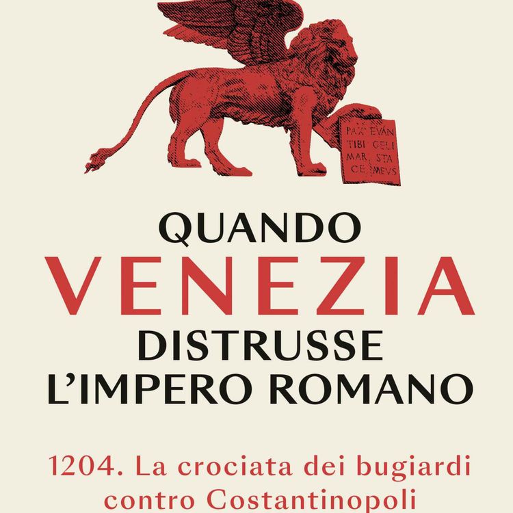 cover art for Prenota da oggi "Quando Venezia distrusse l'Impero romano"!