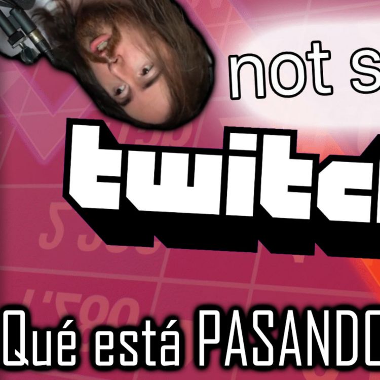 cover art for ¿Quién desvivió a Twitch? Pues bueno... | Minicast