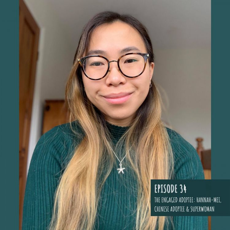 cover art for Episode 34: The Engaged Adoptee - Hannah-Mei, Chinese adoptee & Superwoman