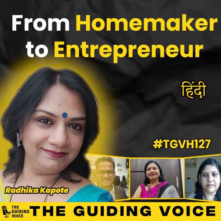 cover art for From Home maker to Entrepreneur | Radhika Kapote | #TGVH127