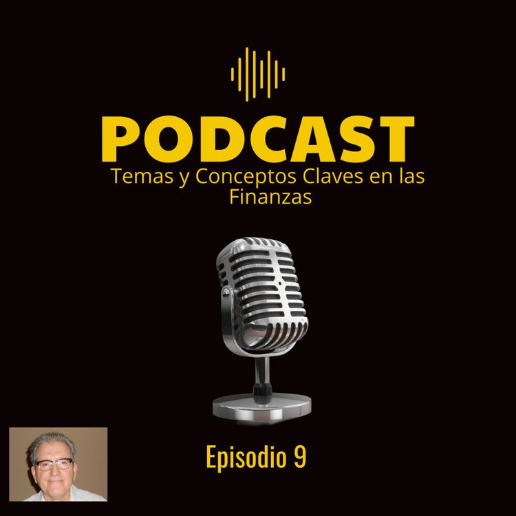 cover art for Noveno y último podcast de esta serie sobre temas y conceptos claves en torno a los mercados e instrumentos financieros.