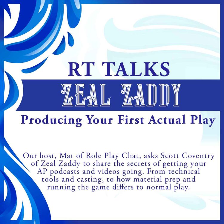 cover art for Zeal Zaddy Talks Producing Your First Actual Play