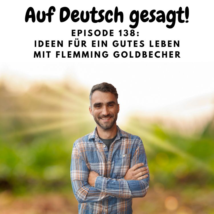 cover art for Episode 138: Ideen für ein gutes Leben mit Flemming Goldbecher