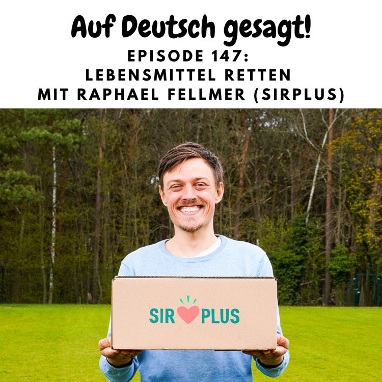 cover art for Episode 147: Lebensmittel retten mit Raphael Fellmer (Sirplus)